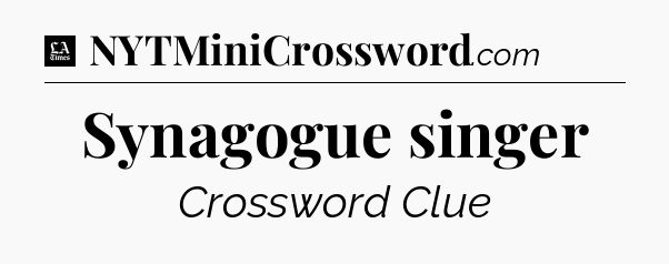 Synagogue singer - LA Times Crossword