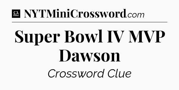 Super Bowl IV MVP Dawson - LA Times Crossword