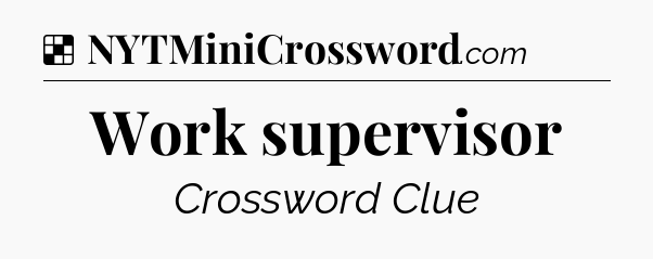 Solution: Work supervisor - NYT Crossword