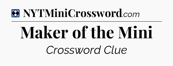 Solution: Maker of the Mini - NYT Mini Crossword