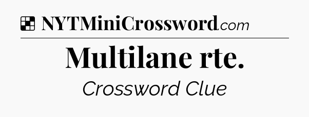 Solution: Multilane rte - NYT Crossword