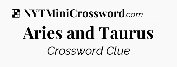 Solution: Aries and Taurus - NYT Crossword
