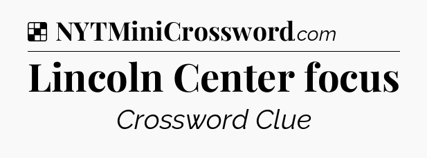 Solution: Lincoln Center focus - NYT Crossword