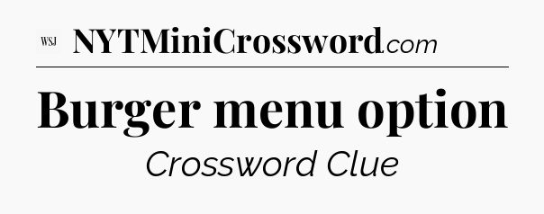 Burger menu option - WSJ Crossword