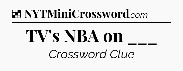 Solution: TV's NBA on ___ - NYT Crossword