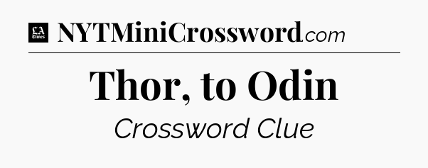 Thor, to Odin - LA Times Crossword