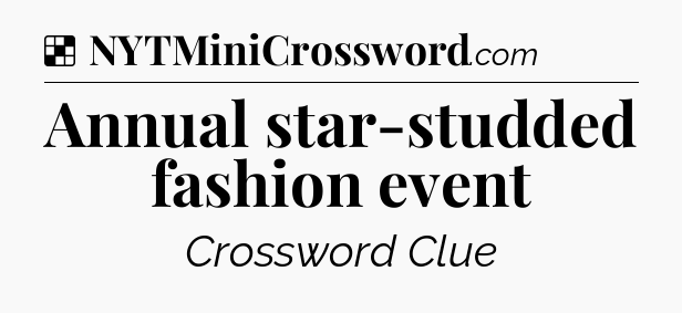 Solution: Annual star-studded fashion event - NYT Crossword