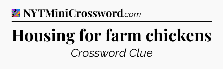 Housing for farm chickens Crossword Clue