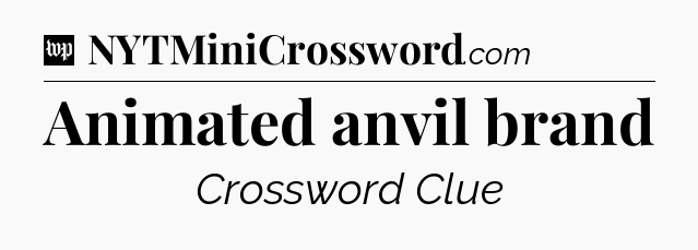 Animated anvil brand Crossword Clue