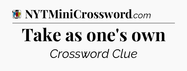 Take as one's own Crossword Clue