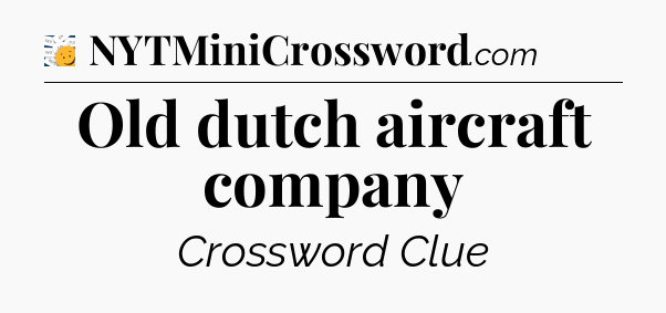 Old dutch aircraft company - 7 Little Words
