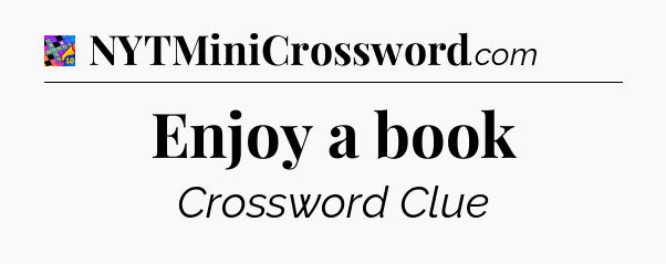 Enjoy a book Crossword Clue