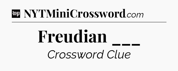 Freudian ___ Crossword Clue