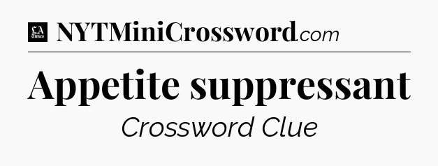 Appetite suppressant - LA Times Crossword
