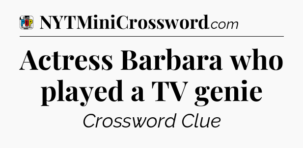 Actress Barbara who played a TV genie Crossword Clue
