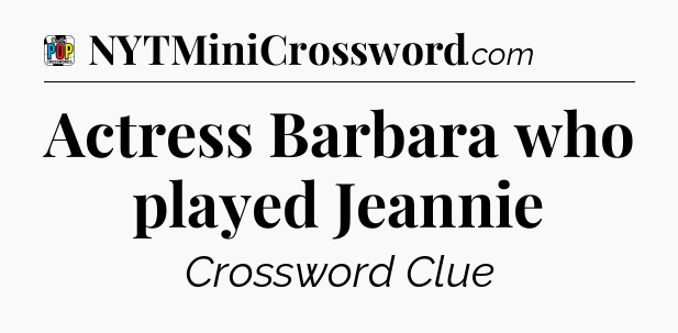 Actress Barbara who played Jeannie Crossword Clue