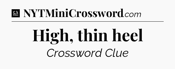 High, thin heel - LA Times Crossword