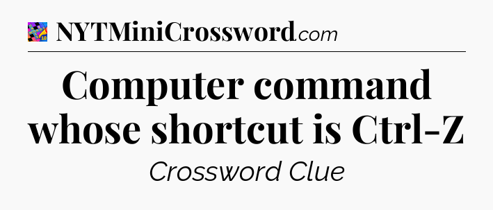 Computer command whose shortcut is Ctrl-Z Crossword Clue