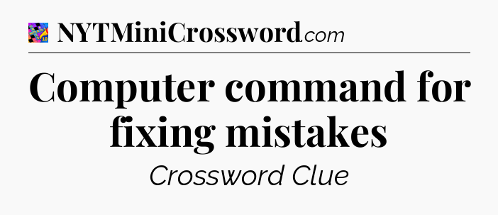 Computer command for fixing mistakes Crossword Clue