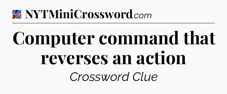 Computer command that reverses an action Crossword Clue
