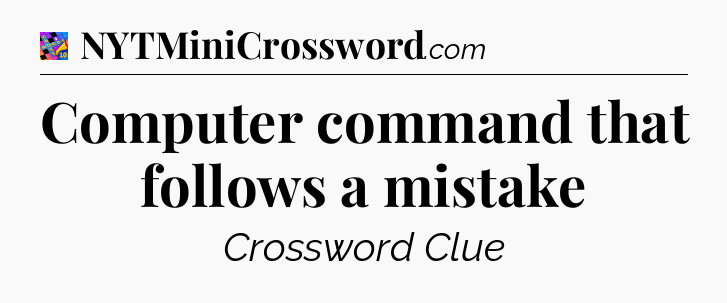Computer command that follows a mistake Crossword Clue