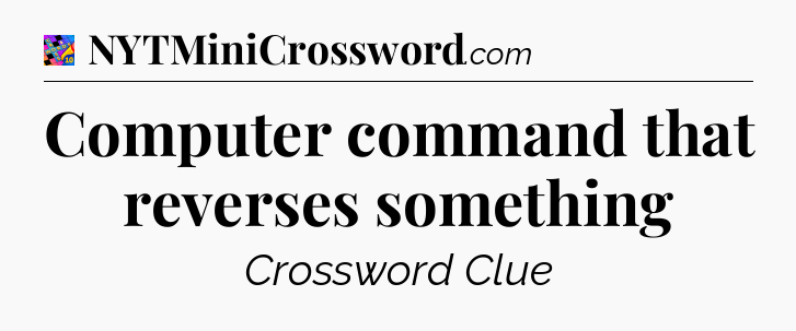 Computer command that reverses something Crossword Clue