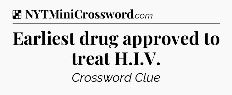 Solution: Earliest drug approved to treat H.I.V - NYT Crossword