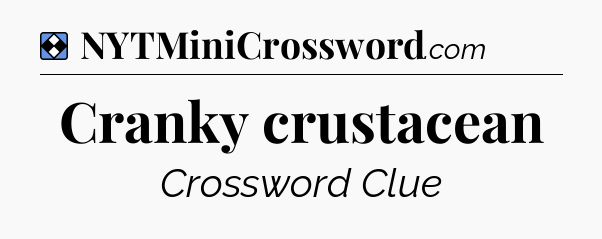 Solution: Cranky crustacean - NYT Mini Crossword