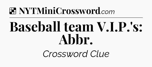 Solution: Baseball team V.I.P.'s: Abbr - NYT Crossword