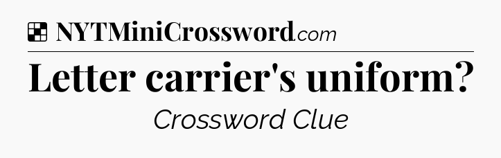 Solution: Letter carrier's uniform - NYT Crossword