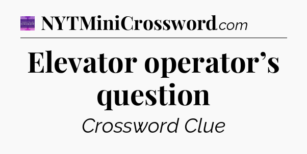 Elevator operator’s question - Thomas Joseph Crossword