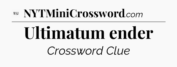 Ultimatum ender - WSJ Crossword