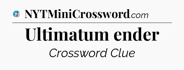 Ultimatum ender Crossword Clue