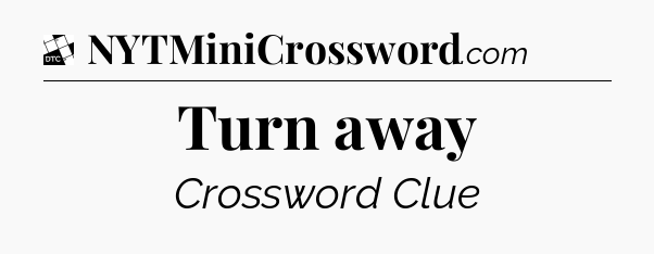 Turn away - Daily Themed Mini Crossword