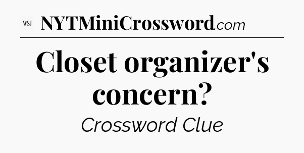 Closet organizer's concern - WSJ Crossword