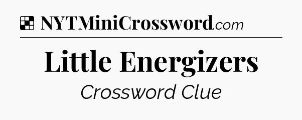 Solution: Little Energizers - NYT Crossword