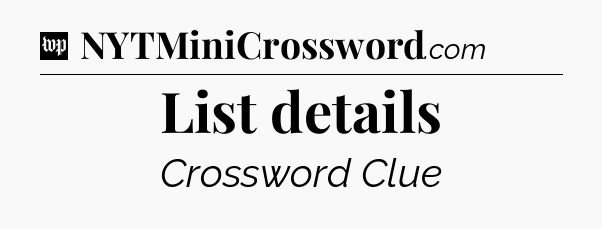 List details Crossword Clue