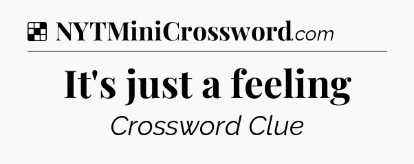 Solution: It's just a feeling - NYT Crossword