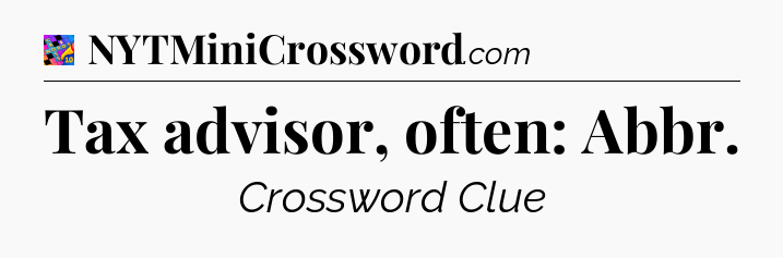 Tax advisor, often: Abbr Crossword Clue