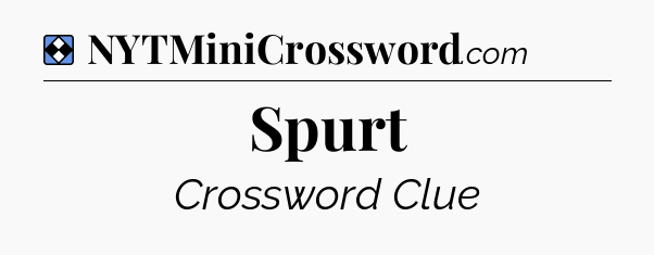 Solution: Spurt - NYT Mini Crossword