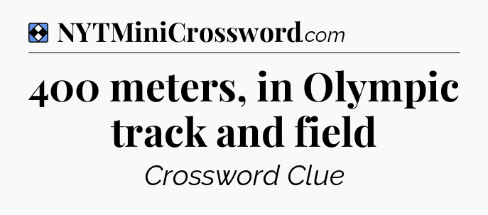 Solution: 400 meters, in Olympic track and field - NYT Mini Crossword
