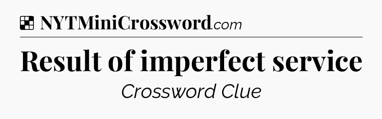 Solution: Result of imperfect service - NYT Crossword