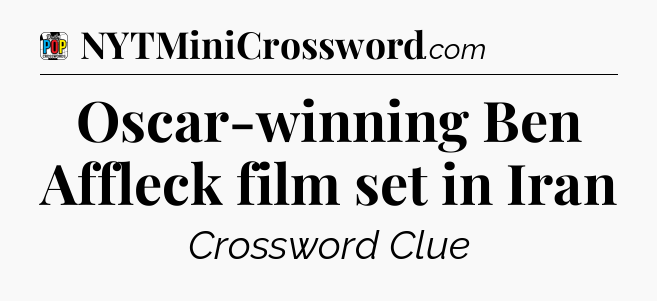 Oscar-winning Ben Affleck film set in Iran Crossword Clue
