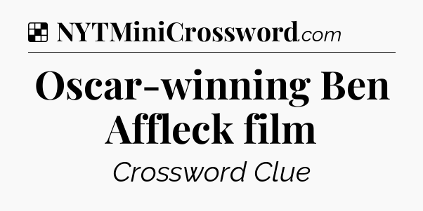 Solution: Oscar-winning Ben Affleck film - NYT Crossword