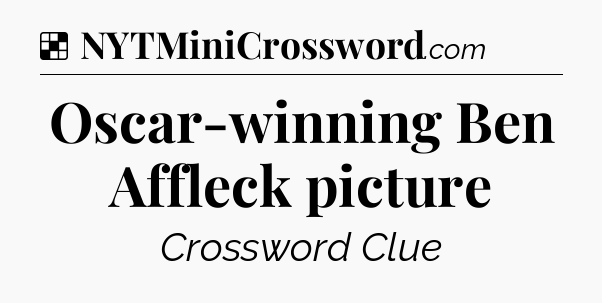 Solution: Oscar-winning Ben Affleck picture - NYT Crossword