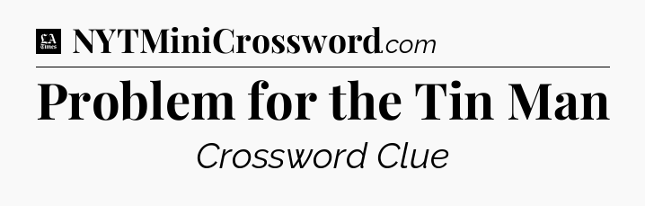 Problem for the Tin Man - LA Times Crossword