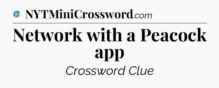 Network with a Peacock app Crossword Clue