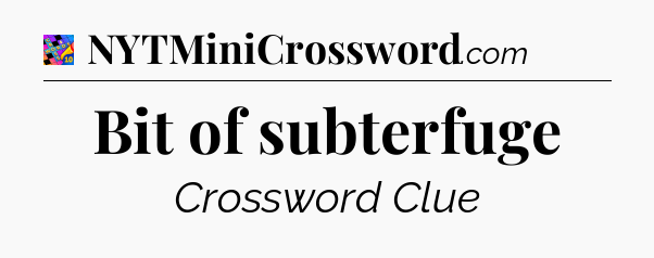 Bit of subterfuge Crossword Clue