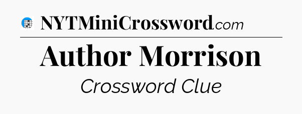 Author Morrison Crossword Clue