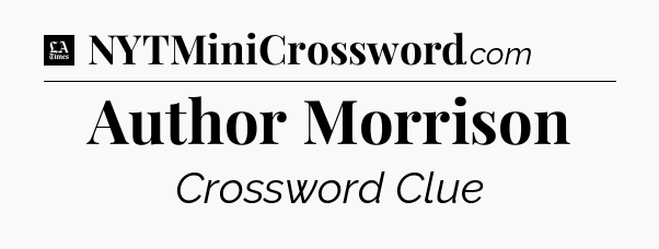 Author Morrison - LA Times Crossword